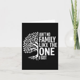 Aint No Family Like The One I Got Funny Family Reu Card
