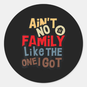 Aint No Family Like The One I Got Funny Family Reu Classic Round Sticker
