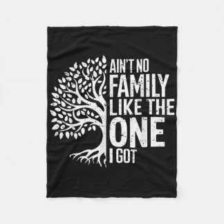 Aint No Family Like The One I Got Funny Family Reu Fleece Blanket