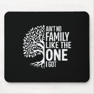 Aint No Family Like The One I Got Funny Family Reu Mouse Pad
