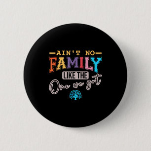 Ain't No Family Like The One I Got Matching Family 6 Cm Round Badge