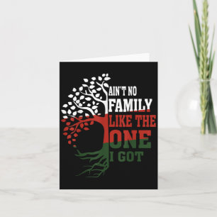 Aint No Family Like The One I Got Matching Family  Card