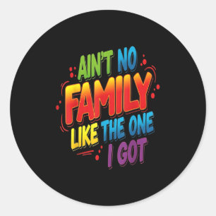 Aint No Family Like The One I Got Matching Family  Classic Round Sticker