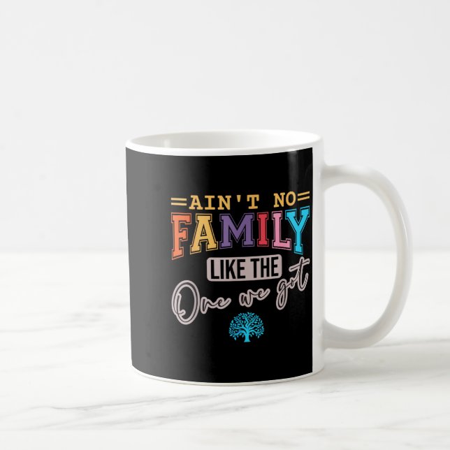 Ain't No Family Like The One I Got Matching Family Coffee Mug (Right)