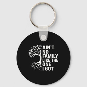 Aint No Family Like The One I Got Matching Family  Key Ring