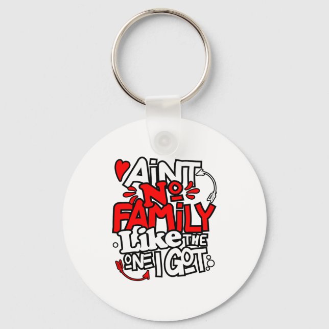 Aint No Family Like The One I Got Matching Family  Key Ring (Front)