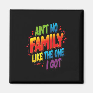 Ain't No Family Like The One I Got Matching Family Magnet