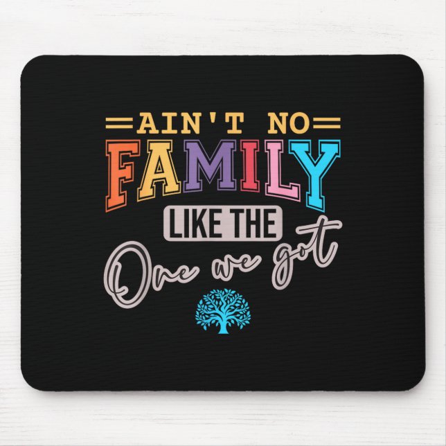 Ain't No Family Like The One I Got Matching Family Mouse Pad (Front)