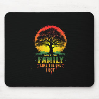 Ain't No Family Like The One I Got Matching Family Mouse Pad