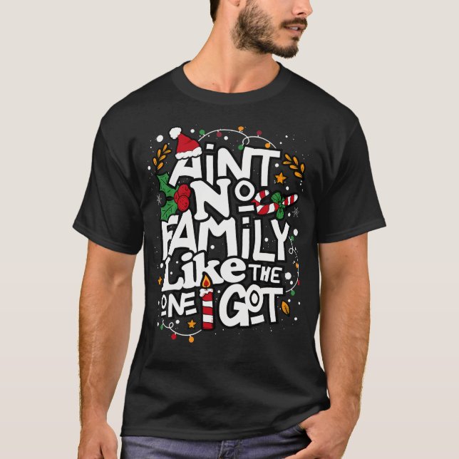 Ain'T No Family Like The One I Got Matching Family T-Shirt (Front)