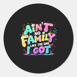 Aint No Family Like The One I Got Retro Quote Tee Classic Round Sticker