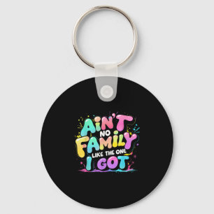 Aint No Family Like The One I Got Retro Quote Tee Key Ring