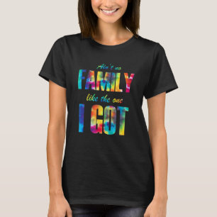 Aint no family like the one i got Tie dye Crew Squ T-Shirt