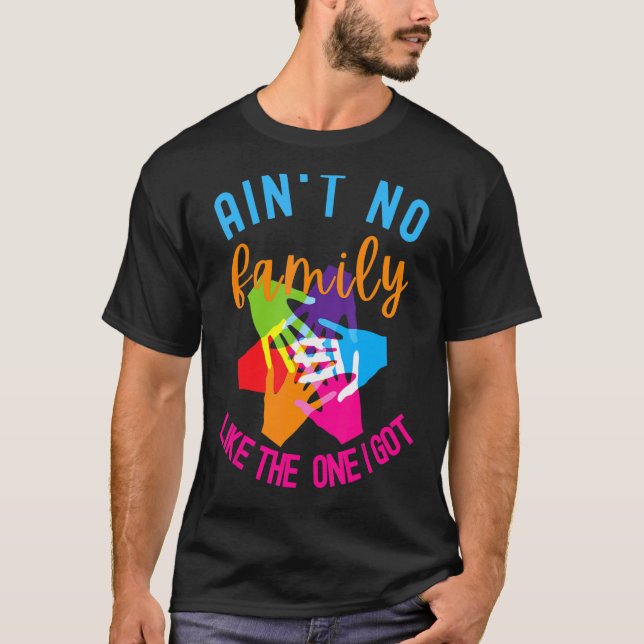 Aint No Family Like The One I Got Tie Dye Family R T-Shirt (Front)