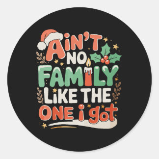 Ain't No Family Like The One I Got Xmas Christmas Classic Round Sticker
