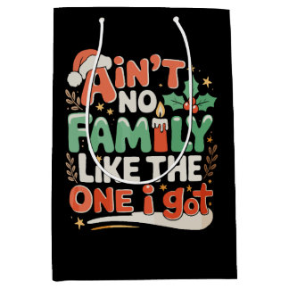 Ain't No Family Like The One I Got Xmas Christmas Medium Gift Bag