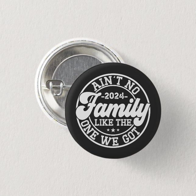 Ain't No Family Like The One We Got 2024 Reunion 3 Cm Round Badge (Front & Back)