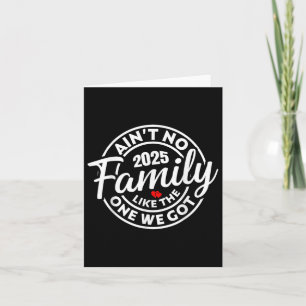Aint No Family Like The One We Got 2025 Family Reu Card
