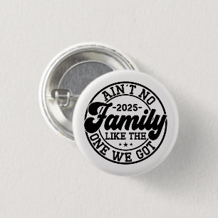 Ain't No Family Like The One We Got 2025 Reunion 3 Cm Round Badge