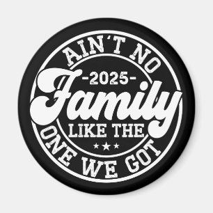 Ain't No Family Like The One We Got 2025 Reunion Magnet