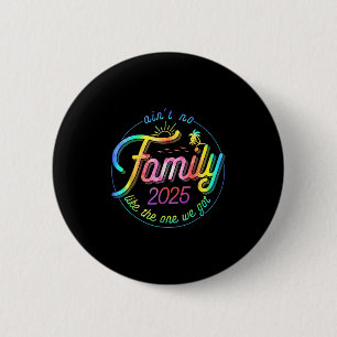 Aint No Family Like The One We Got Family Reunion 6 Cm Round Badge