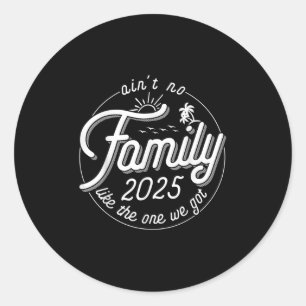 Aint No Family Like The One We Got Family Reunion  Classic Round Sticker