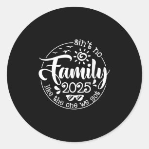 Aint No Family Like The One We Got Family Reunion Classic Round Sticker
