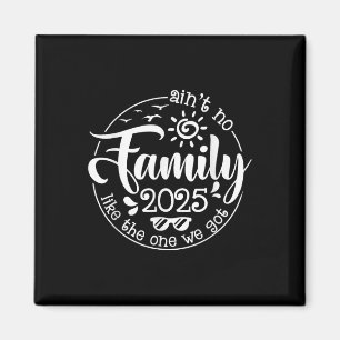 Aint No Family Like The One We Got Family Reunion Magnet