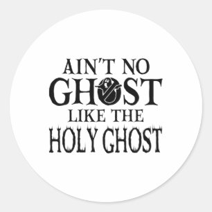 Ain't No Ghost Like The Holy Ghost - Christian Hal Classic Round Sticker