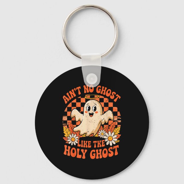 Ain't No Ghost Like The Holy Ghost Christian Hallo Key Ring (Front)