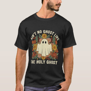Ain't No Ghost Like The Holy Ghost Christian Hallo T-Shirt