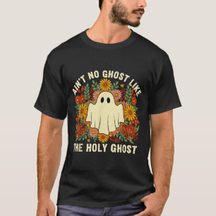 Aint No Ghost Like The Holy Ghost Christian Hallow T-Shirt
