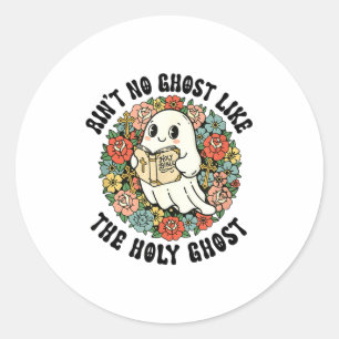Ain't No Ghost Like The Holy Ghost Jesus Christian Classic Round Sticker