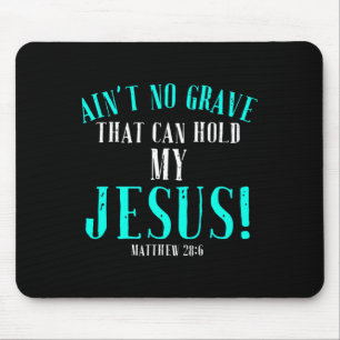 Aint No Grave That Can Hold Jesus Easter Empty Tom Mouse Pad