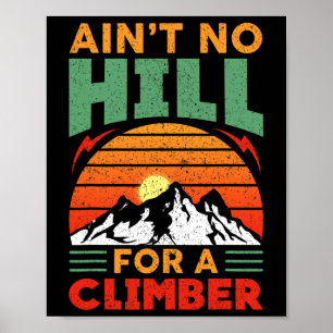 Ain't No Hill For A Climber - Inspirational Mounta Poster