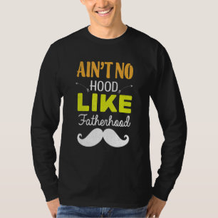 Ain't No Hood Like Fatherhood Father's Day Dad T-Shirt