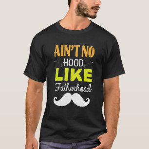 Ain't No Hood Like Fatherhood Father's Day Dad T-Shirt