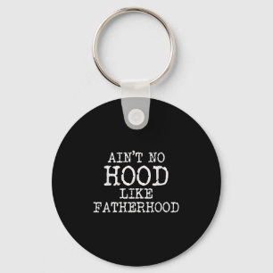 Ain't No Hood Like Fatherhood Fathers Day Gift New Key Ring
