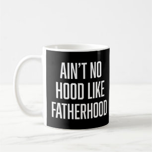 Ain't no Hood like Fatherhood Funny Dad Saying tee Coffee Mug