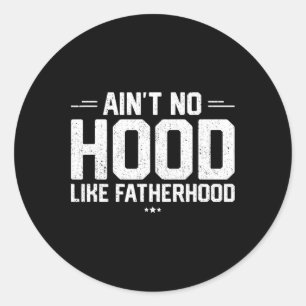 Aint No Hood Like Fatherhood Shirt New Dad Gift Fa Classic Round Sticker