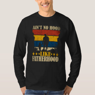 Ain't No Hood Like Fatherhood Vintage Father Dad F T-Shirt