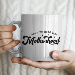 "Ain't no hood like motherhood" Coffee Mug