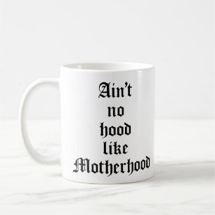 Ain't No Hood Like Motherhood Coffee Mug