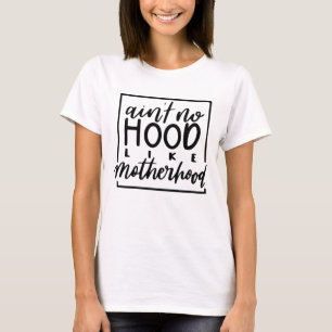 Ain't No Hood Like Motherhood - Funny Mum Life T-Shirt