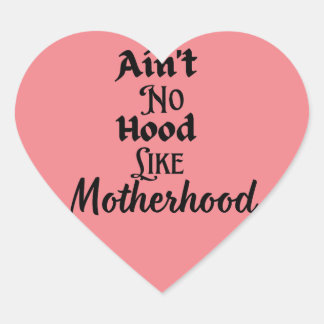 Ain't no hood like motherhood  heart sticker