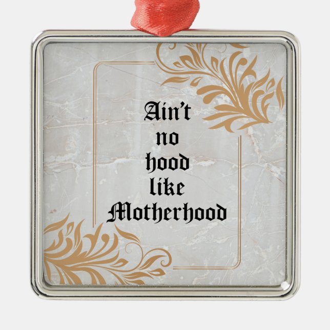 Ain't No Hood Like Motherhood Metal Ornament (Front)