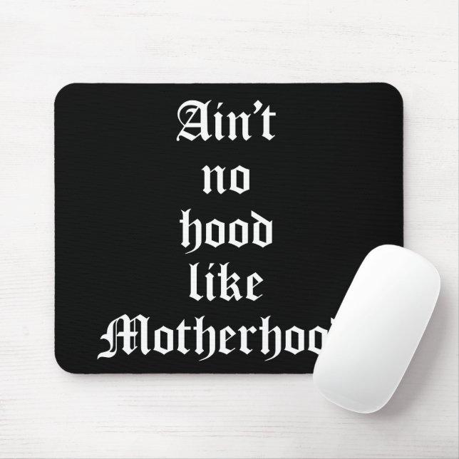 Ain't No Hood Like Motherhood Mouse Pad (With Mouse)