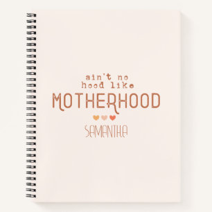 Ain't No Hood Like Motherhood Notebook