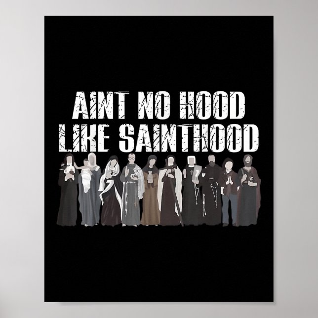 Aint No Hood Like Sainthood Funny Catholic Saints  Poster (Front)