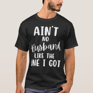 Ain't No Husband Like The One I Got Family Reunion T-Shirt